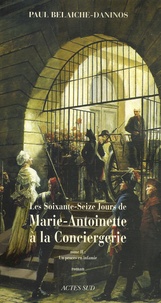 Paul Belaiche-Daninos - Les soixante-seize jours de Marie-Antoinette à la Conciergerie Tome 2 : Un procès en infamie.