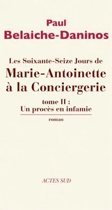 Les soixante-seize jours de Marie-Antoinette à la Conciergerie