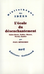 Paul Bénichou - L'Ecole Du Desenchantement.