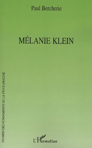 Paul Bercherie - Mélanie Klein.