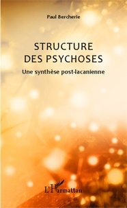 Paul Bercherie - Structure des psychoses - Une synthèse post-lacanienne.