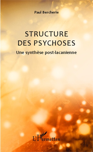 Structure des psychoses. Une synthèse post-lacanienne