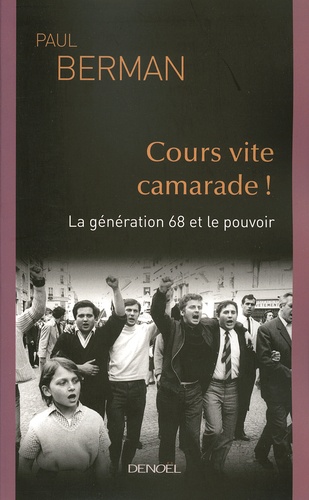 Paul Berman - Cours vite camarade ! - La génération 68 et le pouvoir.