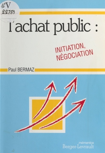 Initiation Et Negociation A L'Achat Public Des Collectivites Territoriales Et De Leurs Etablissements Publics. Edition 1995