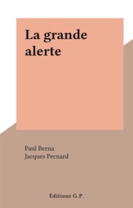 Paul Berna et Jacques Pecnard - La grande alerte.