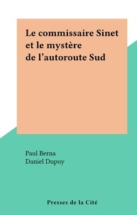 Paul Berna et Daniel Dupuy - Le commissaire Sinet et le mystère de l'autoroute Sud.