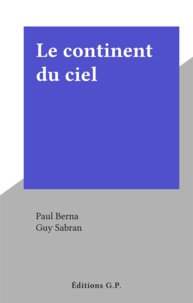 Paul Berna et Guy Sabran - Le continent du ciel.