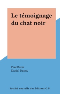 Paul Berna et Daniel Dupuy - Le témoignage du chat noir.