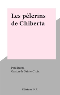 Paul Berna et Gaston de Sainte-Croix - Les pèlerins de Chiberta.