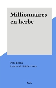 Paul Berna et Gaston de Sainte-Croix - Millionnaires en herbe.