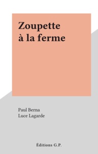 Paul Berna et Luce Lagarde - Zoupette à la ferme.