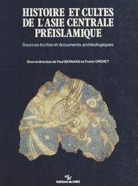 Paul Bernard - Histoire et cultes de l'Asie centrale préislamique : sources écrites et documents archéologiques.
