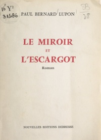 Paul Bernard Lupon - Le miroir et l'escargot.