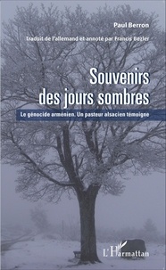 Paul Berron - Souvenirs des jours sombres - Le génocide arménien : un pasteur alsacien témoigne.