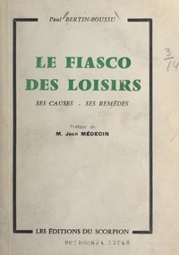 Paul Bertin-Boussu et Jean Médecin - Le fiasco des loisirs - Ses causes, ses remèdes.