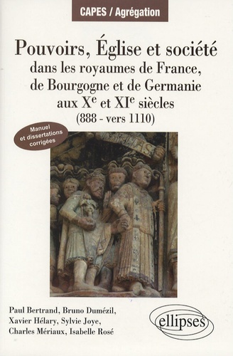 Pouvoirs, Eglise et société. Dans les royaumes de France, de Bourgogne et de Germanie aux Xe et XIe siècles (888-vers 1110)