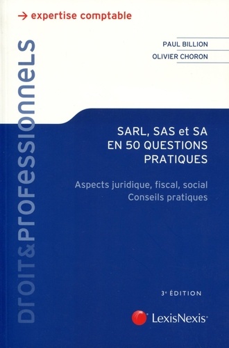 Paul Billion et Olivier Choron - SARL, SAS et SA en 50 questions pratiques - Aspects juridique, fiscal, social ; Conseils pratiques.