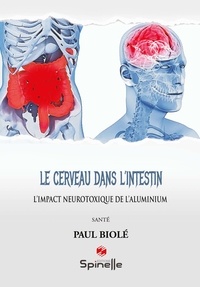 Paul Biolé - Le cerveau dans l’intestin - L'impact neurotoxique de l'aluminium.