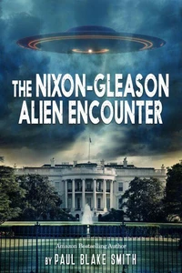 The Nixon-Gleason Alien Encounter: An Investigation into Nixon's Secret Airbase Meetings to View Extraterrestrials