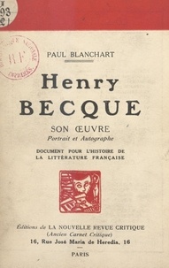 Paul Blanchart - Henri Becque : son œuvre, portrait et autographe - Document pour l'histoire de la littérature française.