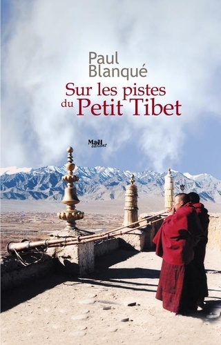 Sur les pistes du Petit Tibet. Roman d'un voyage en terre tibétaine