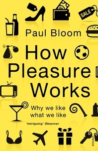 Paul Bloom - How Pleasure Works - Why we like what we like.