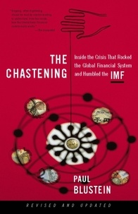 Paul Blustein - The Chastening - Inside The Crisis That Rocked The Global Financial System And Humbled The Imf.