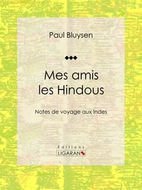  Paul Bluysen et  Ligaran - Mes amis les Hindous - Notes de voyage aux Indes.