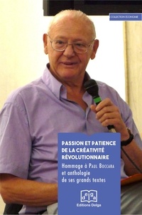 Paul Boccara - Passion et patience de la creativité révolutionnaire - Hommage à Paul Boccara et anthologie de ses grands textes.