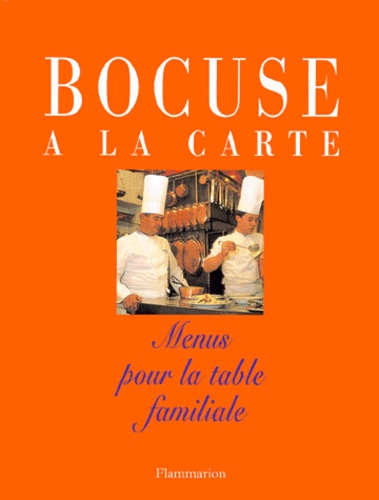 Paul Bocuse - Bocuse A La Carte. Menus Pour La Table Familiale.