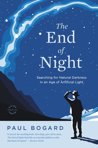 The End of Night. Searching for Natural Darkness in an Age of Artificial Light