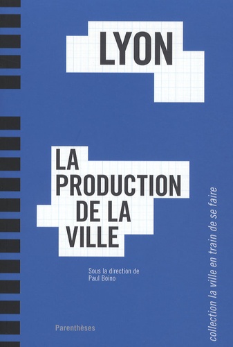 Paul Boino - Lyon - La production de la ville.