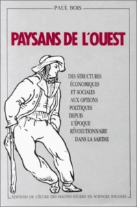Paysans de l'Ouest : des structures économiques et sociales aux options politiques depuis l'époque révolutionnaire dans la Sarthe
