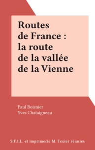 Paul Boisnier et Yves Chataigneau - Routes de France : la route de la vallée de la Vienne.