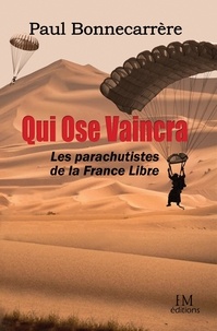 Paul Bonnecarrère - Qui ose vaincra - Les parachutistes de la France libre.