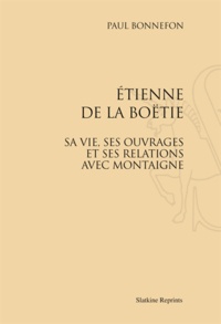Paul Bonnefon - Etienne de la Boëtie, sa vie, ses ouvrages et ses relations avec Montaigne.