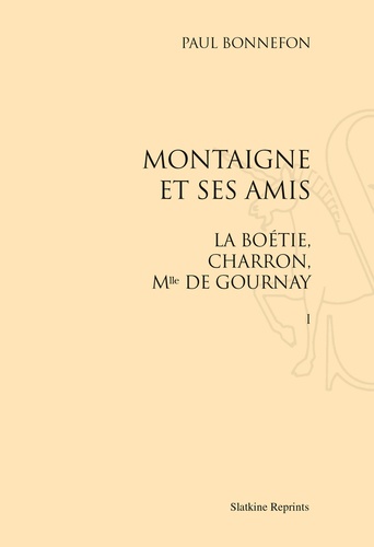Paul Bonnefon - Montaigne et ses amis - La Boétie, Charron, Mlle de Gournay, Coffret 2 volumes.