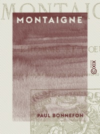Paul Bonnefon - Montaigne - L'homme et l'œuvre.