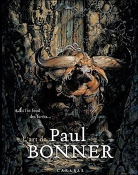 Paul Bonner - Au fin fond des forêts, l'art de Paul Bonner.