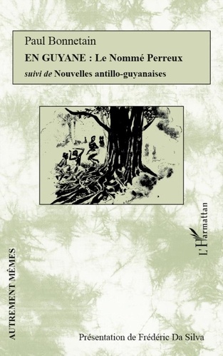 Paul Bonnetain - En Guyane - Le nommé Perreux suivi de Nouvelles antillo-guyanaises.