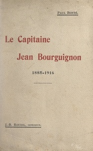 Paul Bonté - Le capitaine Jean Bourguignon, 1885-1916.