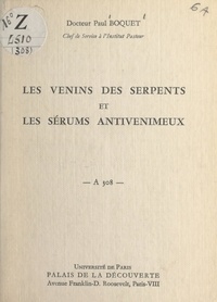 Paul Boquet - Les venins des serpents et les sérums antivenimeux - Conférence donnée au Palais de la découverte le 27 juin 1964.