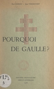 Paul Bosson et Jean Verdonnet - Pourquoi de Gaulle ?.