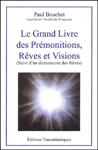 Paul Bouchet - Le grand livre des prémonitions, rêves et visions suivi d'un dictionnaire des rêves.