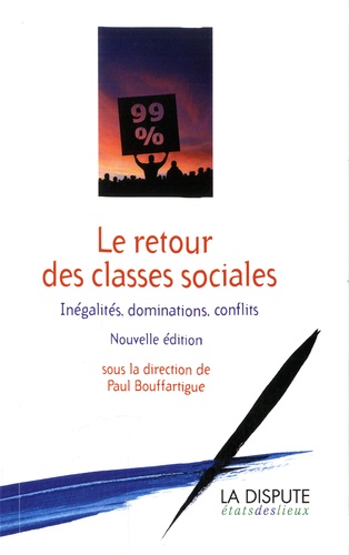 Paul Bouffartigue - Le retour des classes sociales - Inégalités, dominations, conflits.