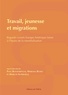 Paul Bouffartigue et Mariana Busso - Travail, jeunesse et migrations - Regards croisés Europe-Amérique latine à l'heure de la mondialisation.