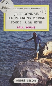 Paul Bougis et Gérard Germain - Je reconnais les poissons marins (1). À la pêche.