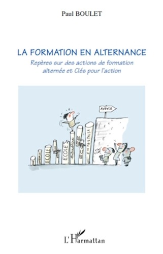 Paul Boulet - La formation en alternance - Repères sur des actions de formation alternée et Clés pour l'action.