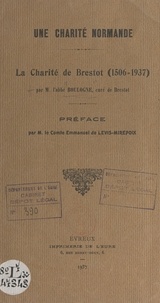 Paul Boulogne et Emmanuel de Lévis Mirepoix - Une charité normande : la Charité de Brestot (1506-1937).