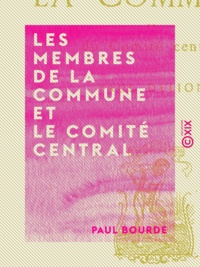 Paul Bourde - Les Membres de la Commune et le Comité central.
